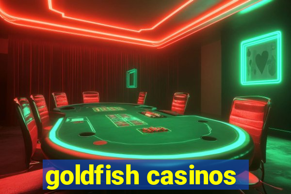 goldfish casinos